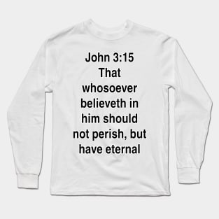 John 3:15  King James Version (KJV) Bible Verse Typography Long Sleeve T-Shirt